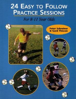 24 Easy to Follow Practices Sessions for 8-11 Years Olds by Peter Schreiner