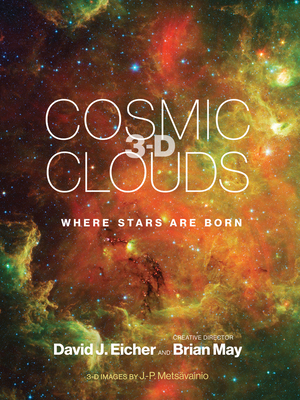 Cosmic Clouds 3-D: Where Stars Are Born by Brian May, David J. Eicher