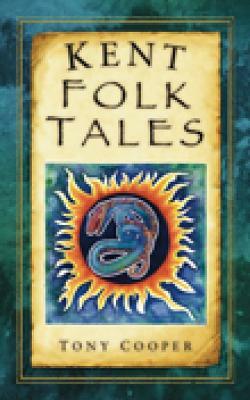 Kent Folk Tales by Tony Cooper