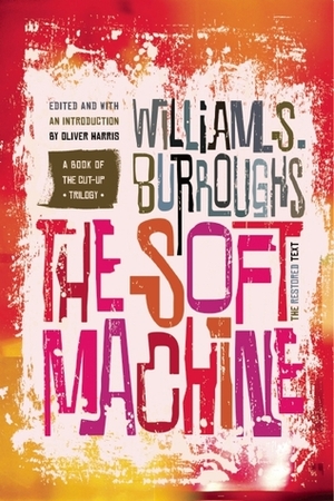 The Soft Machine: The Restored Text by William S. Burroughs, Oliver Harris