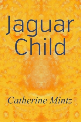 Jaguar Child by Catherine Mintz