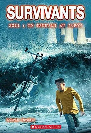 Survivants : 2011 : Le tsunami au Japon by Lauren Tarshis by Lauren Tarshis, Lauren Tarshis