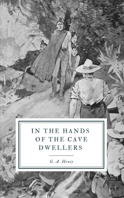 In the Hands of the Cave Dwellers by G.A. Henty