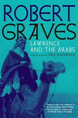 Lawrence and the Arabs: An Intimate Biography by Robert Graves