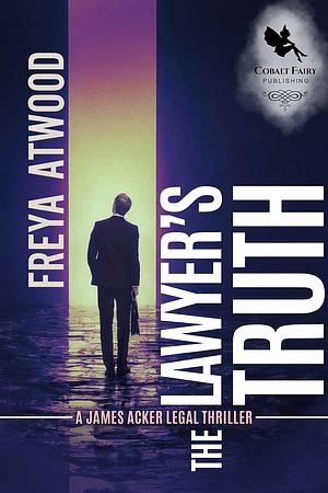 The Lawyer's Truth by Freya Atwood, Freya Atwood