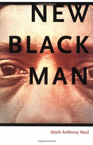 New Black Man by Mark Anthony Neal