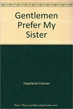 Gentlemen Prefer My Sister by Stephanie Calman