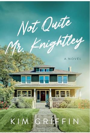 Not Quite Mr. Knightley  by Kim Griffin