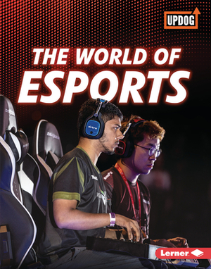 The World of Esports by Lisa Owings