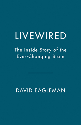The Brain: How the Brain Rewrites its Own Circuitry by David Eagleman