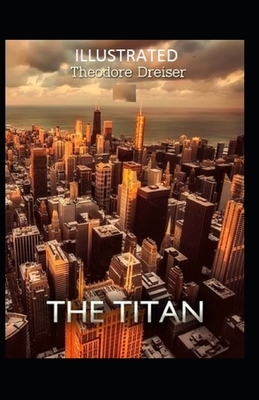 The Titan Illustrated by Theodore Dreiser