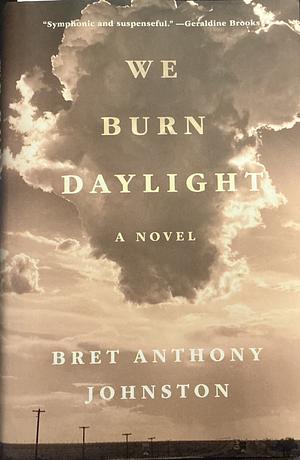 We Burn Daylight by Bret Anthony Johnston