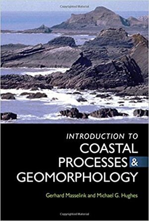 An Introduction to Coastal Processes and Geomorphology by Gerhard Masselink, Michael G. Hughes