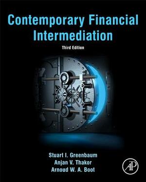 Contemporary Financial Intermediation by Arnoud W. a. Boot, Stuart I. Greenbaum, Anjan V. Thakor