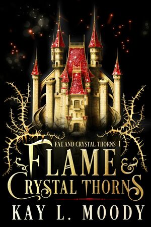 Flame and Crystal Thorns by Kay L. Moody