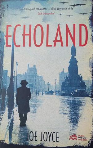 Echoland: Book 1 of the WW2 spy novels set in neutral Ireland by Joe Joyce, Joe Joyce