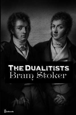 The Dualitists: ( Annotated ) by Bram Stoker