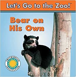 Bear on His Own (Let's Go to the Zoo) Smithsonian Institution (Let's Go to the Zoo) by Smithsonian Institution