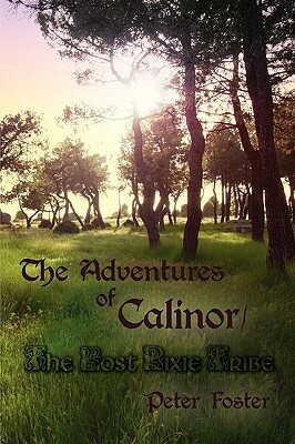 The Adventures of Calinor / The Lost Pixie Tribe by Peter Foster