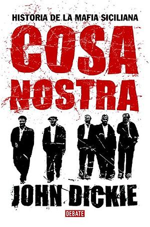 Cosa Nostra: Historia de la mafia siciliana by John Dickie
