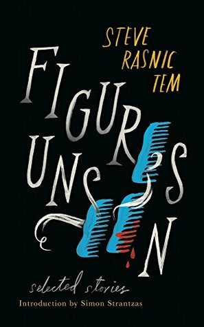 Figures Unseen: Selected Stories by Simon Strantzas, Steve Rasnic Tem