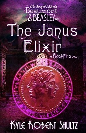 The Janus Elixir (The Strange Cases of Beaumont and Beasley, #1) by Kyle Robert Shultz