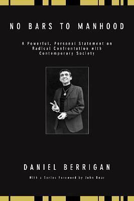 No Bars to Manhood: A powerful, personal statement on radical confrontation with contemporary society by Daniel Berrigan, Daniel Berrigan