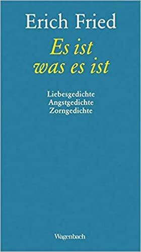 Es ist was es ist. Liebesgedichte. Angstgedichte. Zorngedichte by Erich Fried