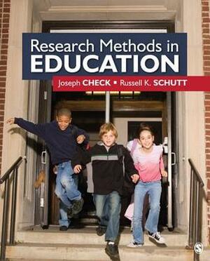 Research Methods in Education by Russell K. Schutt, Joseph W. Check