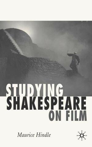 Studying Shakespeare on Film by Maurice Hindle
