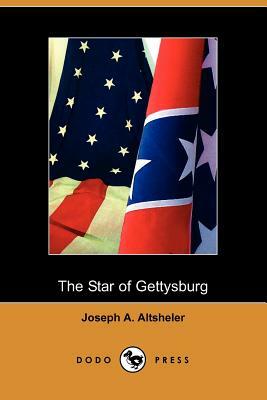 The Star of Gettysburg: A Story of Southern High Tide (Dodo Press) by Joseph a. Altsheler