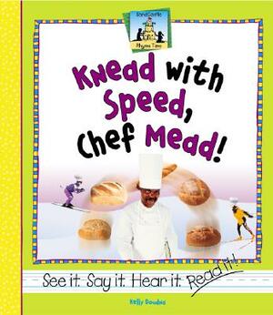 Knead with Speed, Chef Mead! by Kelly Doudna