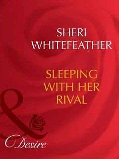 Sleeping with Her Rival by Sheri Whitefeather