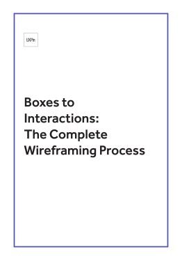 Boxes to Interactions: The Complete Wireframing Process by UXpin