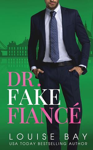 Dr. Fake Fiancé by Louise Bay