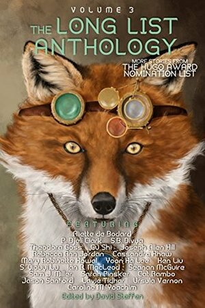 The Long List Anthology Volume 3: More Stories From the Hugo Award Nomination List by Ursula Vernon, Mary Robinette Kowal, S.B. Divya, Joseph Allen Hill, Sarah Pinsker, Aliette de Bodard, David Steffen, Yoon Ha Lee, Cassandra Khaw, Cat Rambo