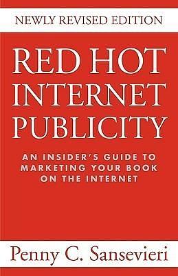 Red Hot Internet Publicity: An Insider's Guide to Promoting Your Book on the Internet by Penny C. Sansevieri, Penny C. Sansevieri