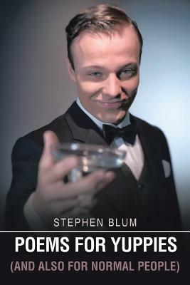 Poems for Yuppies (and Also for Normal People) by Stephen Blum