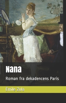 Nana: Roman fra det dekadente Paris by Émile Zola