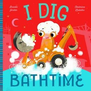 I Dig Bathtime by Ekaterina Ladatiko, Brooke Jorden