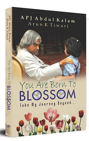 You are born to blossom by A.P.J. Abdul Kalam, Arun K. Tiwari