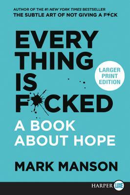 Everything Is F*cked: A Book about Hope by Mark Manson