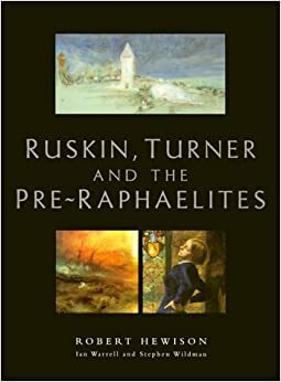 Ruskin, Turner, and the Pre-Raphaelites by Robert Hewison, Stephen Wildman