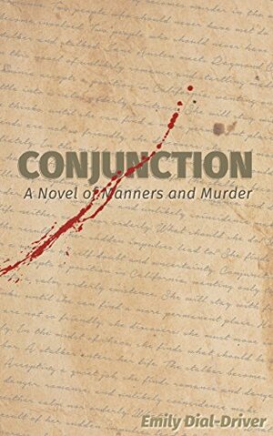 Conjunction: A Novel of Manners and Murder by Emily Dial-Driver