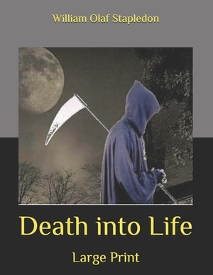 Death into Life: Large Print by Olaf Stapledon