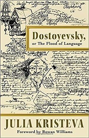 Dostoyevsky, or the Flood of Language by Julia Kristeva