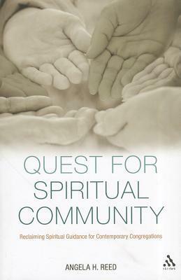 Quest for Spiritual Community: Reclaiming Spiritual Guidance for Contemporary Congregations by Angela H. Reed