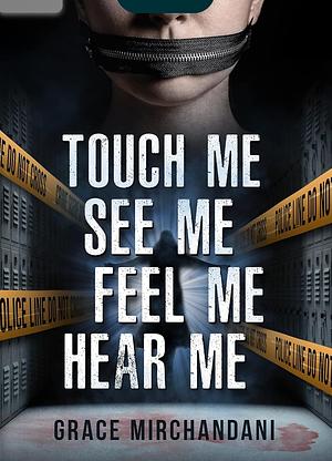 Touch Me, See Me, Feel Me, Hear Me: A Supernatural Mystery Novel by Grace Mirchandani
