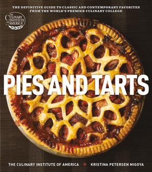 Pies and Tarts: The Definitive Guide to Classic and Contemporary Favorites from the World's Premier Culinary College by Culinary Institute of America