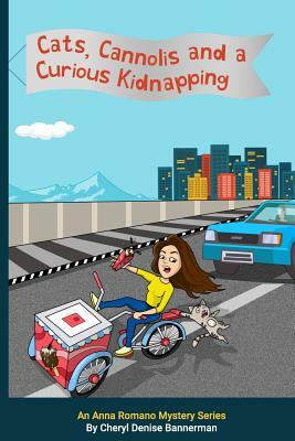 Cats, Cannolis and a Curious Kidnapping: An Anna Romano Mystery Series by Cheryl Denise Bannerman